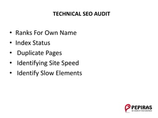 • Ranks For Own Name
• Index Status
• Duplicate Pages
• Identifying Site Speed
• Identify Slow Elements
TECHNICAL SEO AUDIT
 