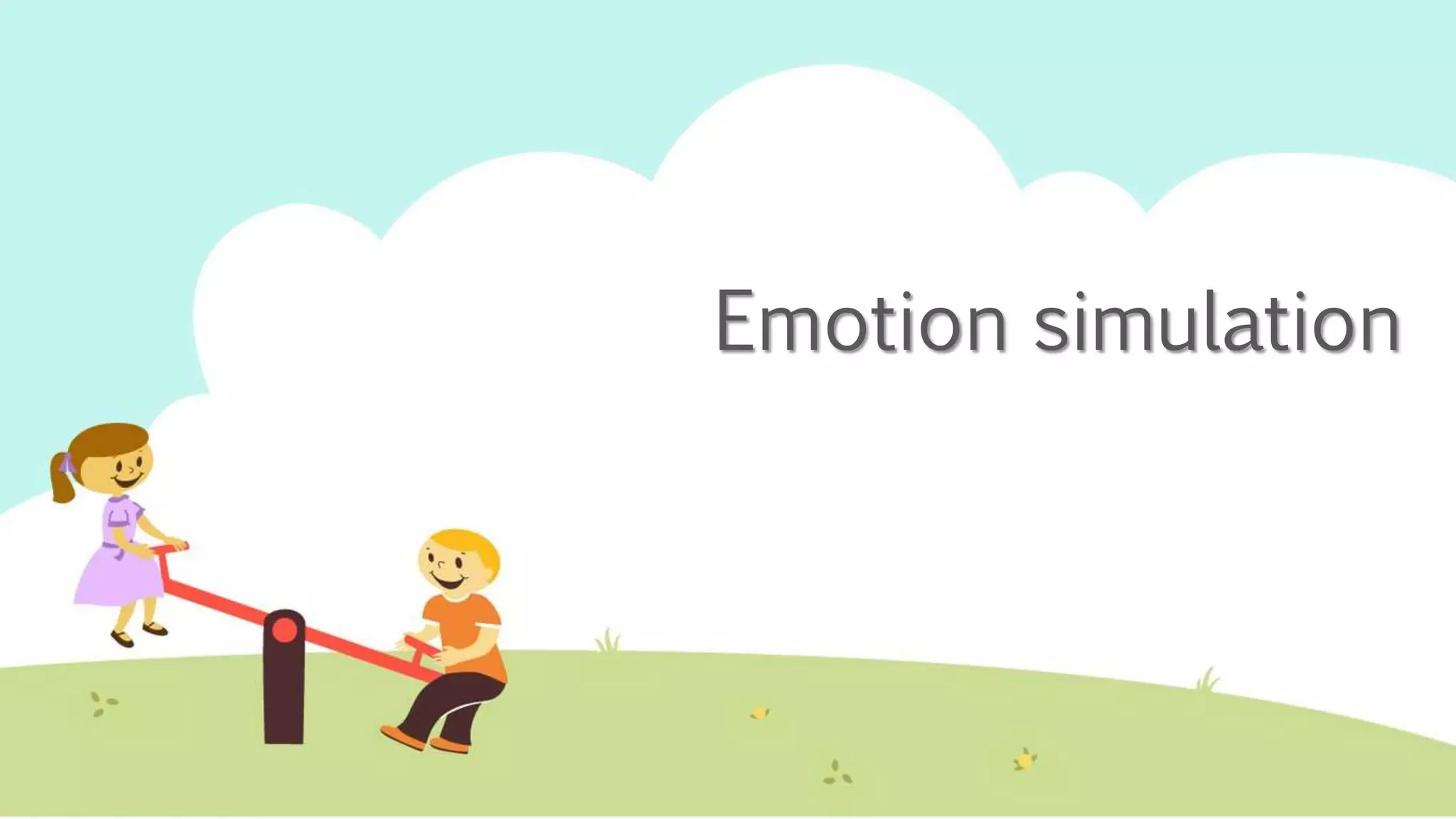 Emotion simulation
 