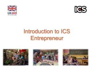 Introduction to ICS 
Entrepreneur 
 