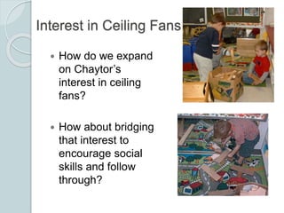 Interest in Ceiling Fans
 How do we expand
on Chaytor’s
interest in ceiling
fans?
 How about bridging
that interest to
e...