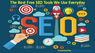 Presented By: Indian SEO Company
The Best Free SEO Tools We Use Everyday
 