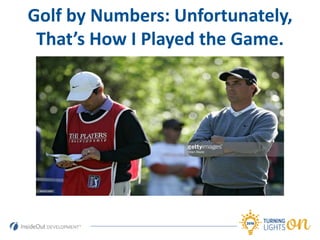 Golf by Numbers: Unfortunately,
That’s How I Played the Game.
 