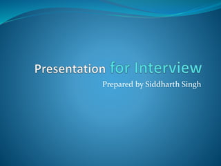 Prepared by Siddharth Singh
 