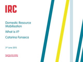 What is Domestic Resource Mobilisation: Presentation for irc event on drm (1)