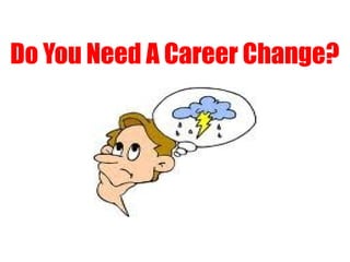 Do You Need A Career Change?
 