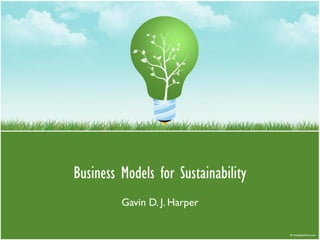 Business Models for Sustainability
         Gavin D. J. Harper
 