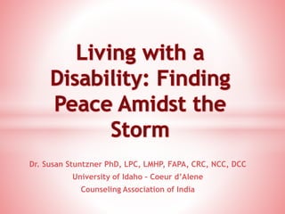 Dr. Susan Stuntzner PhD, LPC, LMHP, FAPA, CRC, NCC, DCC 
University of Idaho – Coeur d’Alene 
Counseling Association of India 
 