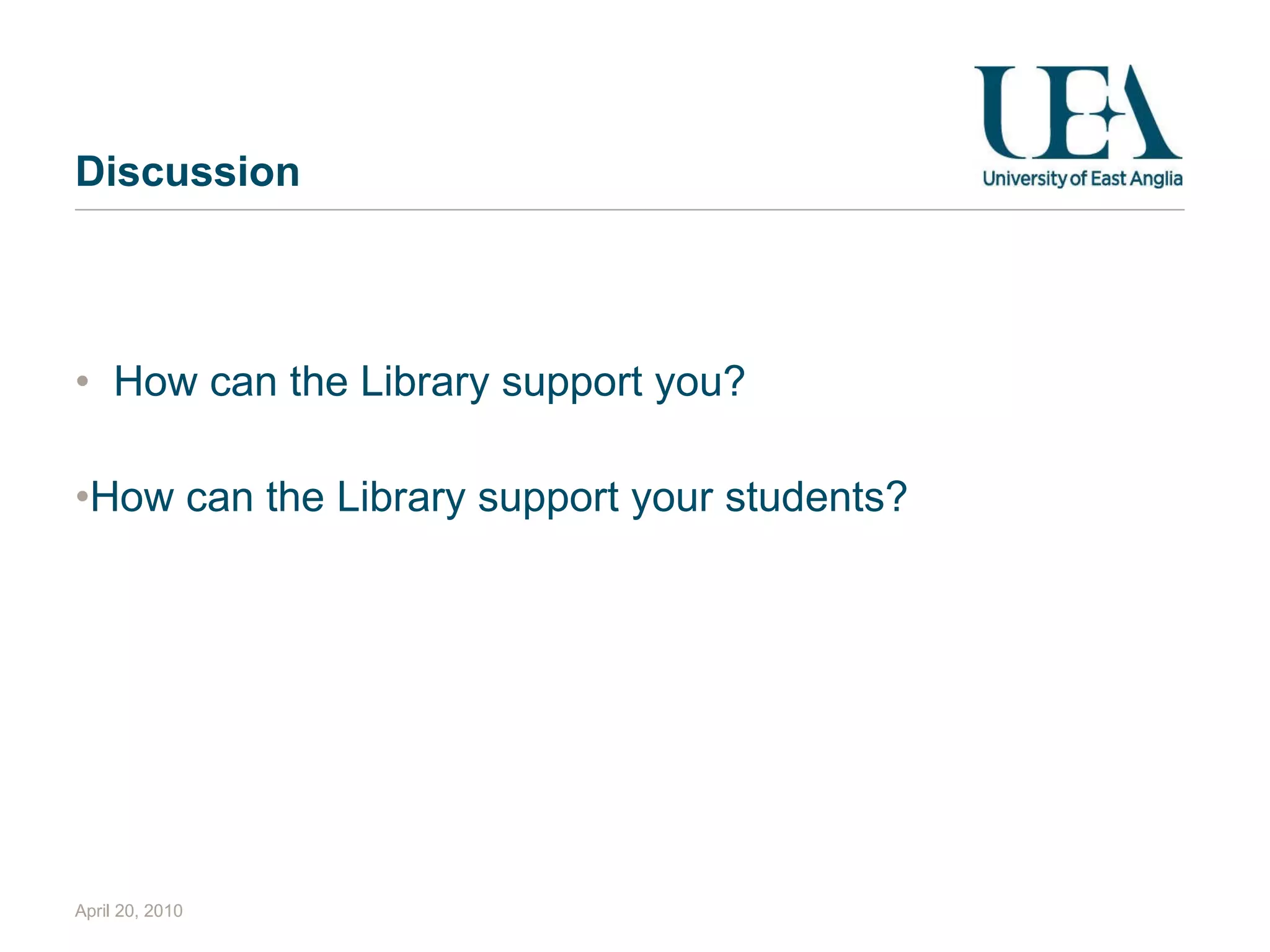 Discussion How can the Library support you? How can the Library support your students? April 20, 2010 
