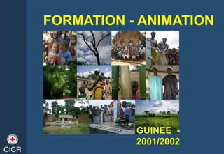 FORMATION - ANIMATION
GUINEE -
2001/2002
 
