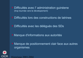 Historique 2003-2004
Difficultés avec l' administration guinéene
(trop tournée vers le dévelopement)
Difficultés avec le...