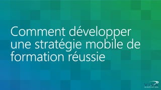Comment développer une stratégie mobile de formation réussie  