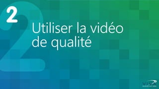 Utiliser la vidéo de qualité  