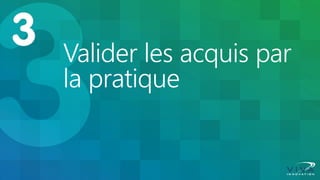 Valider les acquis par la pratique  