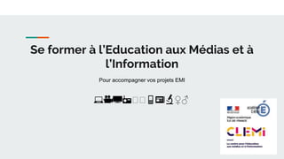 Se former à l’Education aux Médias et à
l’Information
Pour accompagner vos projets EMI
💻🎥📺📻🎙🎙📱📰🔬♀️♂️
 