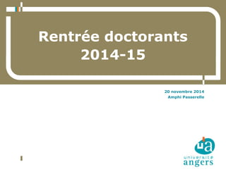 Rentrée doctorants
2014-15
20 novembre 2014
Amphi Passerelle
 