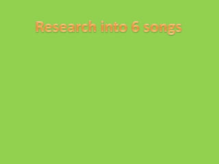 Research into 6 songs 