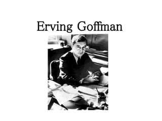 Erving Goffman 
 