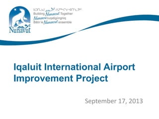 Sub-Head September 17, 2013
Iqaluit International Airport
Improvement Project
 