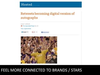 FEEL MORE CONNECTED TO BRANDS / STARS
 