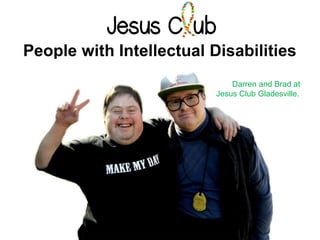 People with Intellectual Disabilities
Darren and Brad at
Jesus Club Gladesville.
 