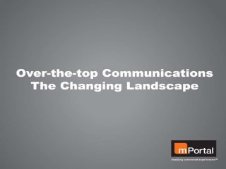 Over The Top Communications - The Changing Landscape