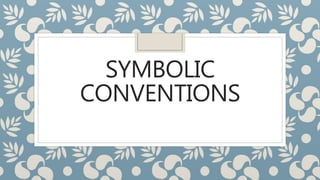 SYMBOLIC
CONVENTIONS
 