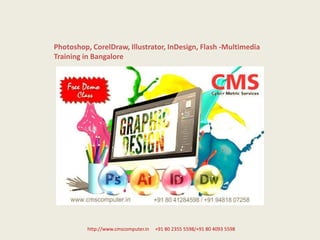 Photoshop, CorelDraw, Illustrator, InDesign, Flash -Multimedia
Training in Bangalore
http://www.cmscomputer.in +91 80 2355 5598/+91 80 4093 5598
 