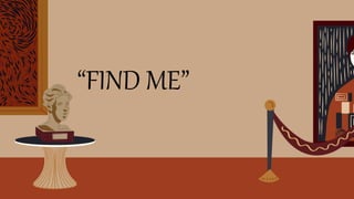 “FIND ME”
 