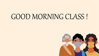 GOOD MORNING CLASS !
 