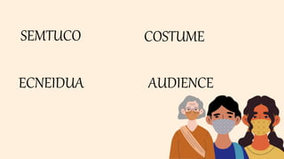 SEMTUCO COSTUME
AUDIENCE
ECNEIDUA
 