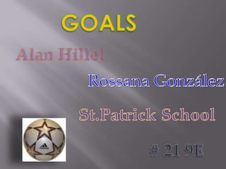 GOALS Alan Hillel Rossana González St.PatrickSchool # 21 9E 