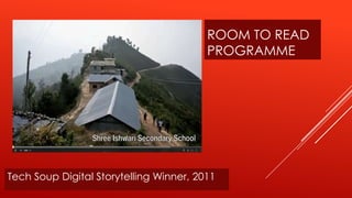 ROOM TO READ
                                         PROGRAMME




Tech Soup Digital Storytelling Winner, 2011
 