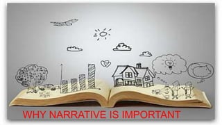 WHY NARRATIVE IS IMPORTANT
 
