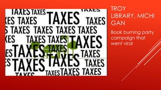 TROY
LIBRARY, MICHI
GAN
Book burning party
campaign that
went viral
 