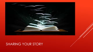 SHARING YOUR STORY
 