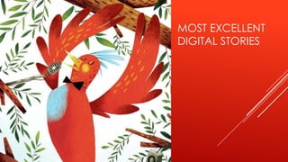MOST EXCELLENT
DIGITAL STORIES
 
