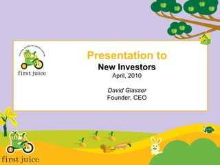Presentation to New Investors April, 2010 David Glasser Founder, CEO 