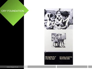 CRY FOUNDATION
Interics Designs Pvt Ltd
 