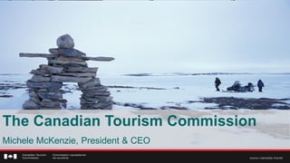 TITLE CASE
The Canadian Tourism Commission
Michele McKenzie, President & CEO
 