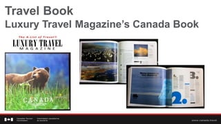 Travel Book
Luxury Travel Magazine’s Canada Book
 