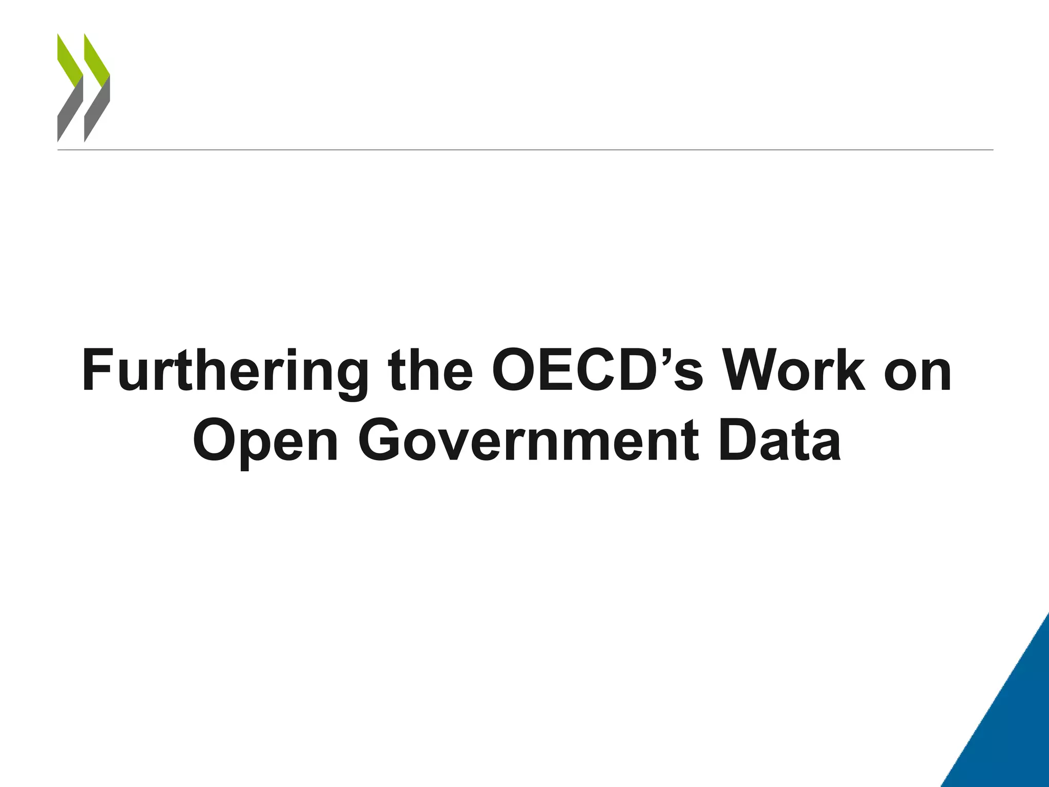 Furthering the OECD’s Work on
Open Government Data
 