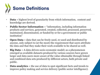 • Data = highest level of granularity from which information, content and
knowledge are derived.
• Public Sector Informati...