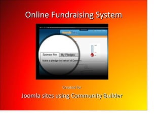 Online Fundraising System




              Created for

Joomla sites using Community Builder
 