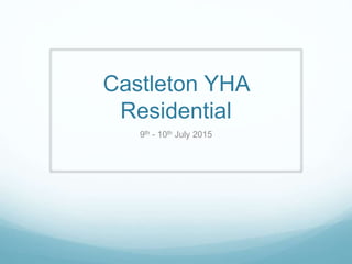 Castleton YHA
Residential
9th - 10th July 2015
 