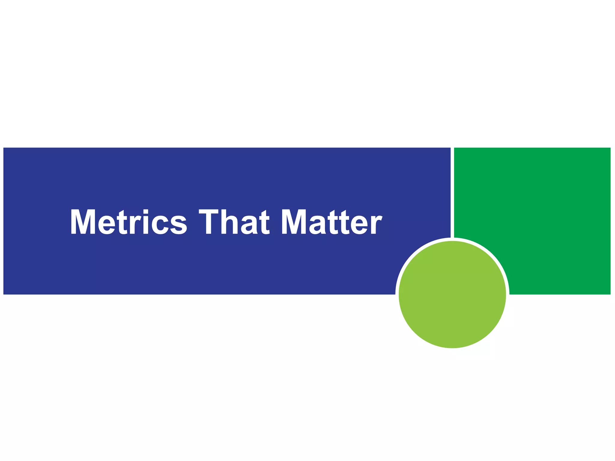 Metrics That Matter
 