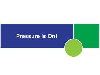Pressure Is On!
 