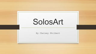 SolosArt
By Chelsey Philbert
 