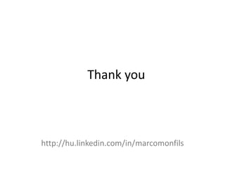 Thank you



http://hu.linkedin.com/in/marcomonfils
 