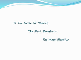 In The Name Of ALLAH,
The Most Beneficent,
The Most Merciful.
 