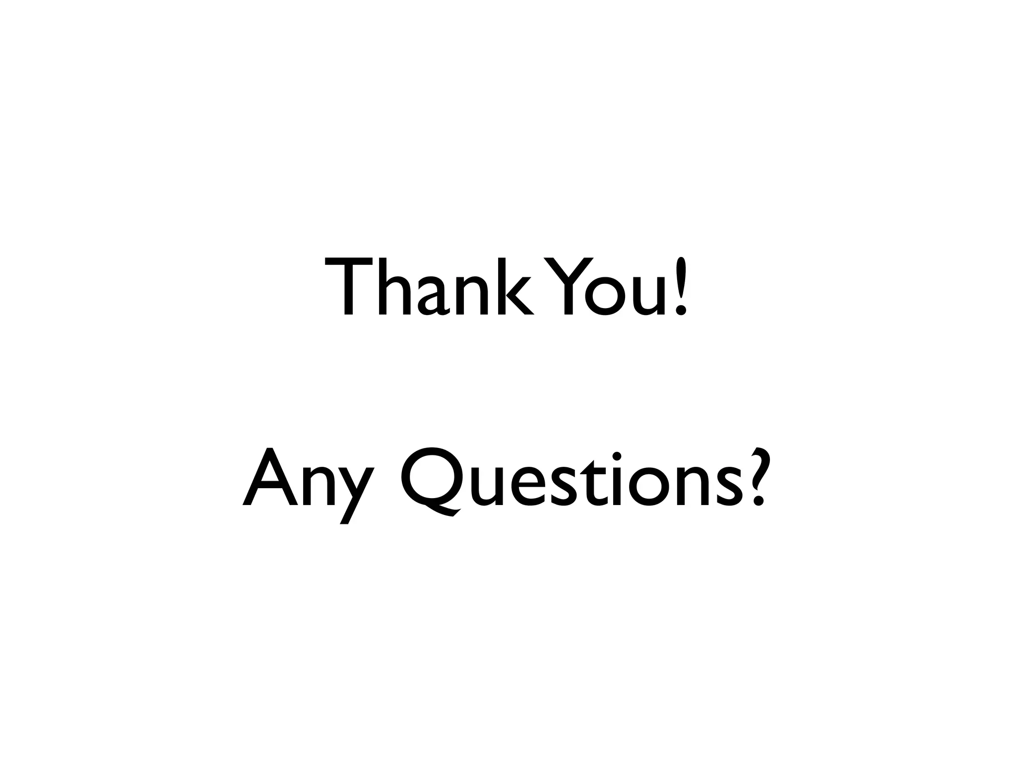 Thank You!

Any Questions?
 